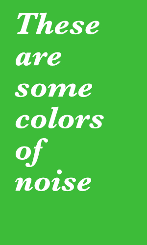 These are some of the colors of noise